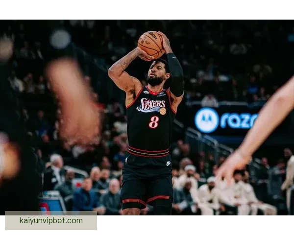 乔治复出令人兴奋年轻球员成长助力球队新篇章